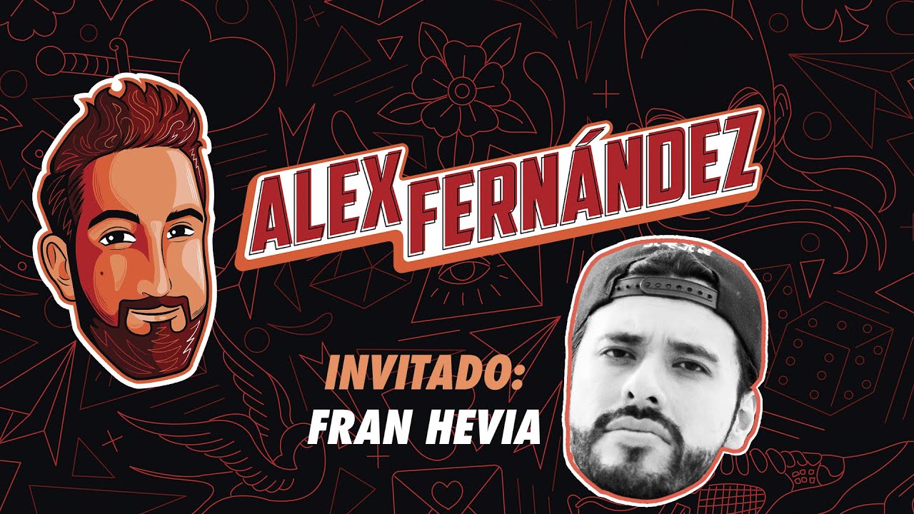 El Podcast de Alex Fdz - Ep. 18 - Fran Hevia