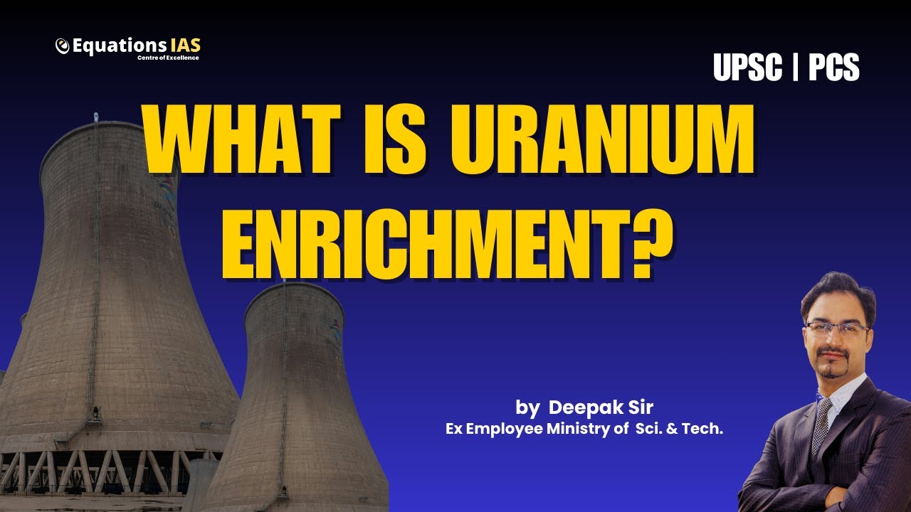 What is Uranium Enrichment? | Nuclear Technology | UPSC | PCS | CDS | NDA