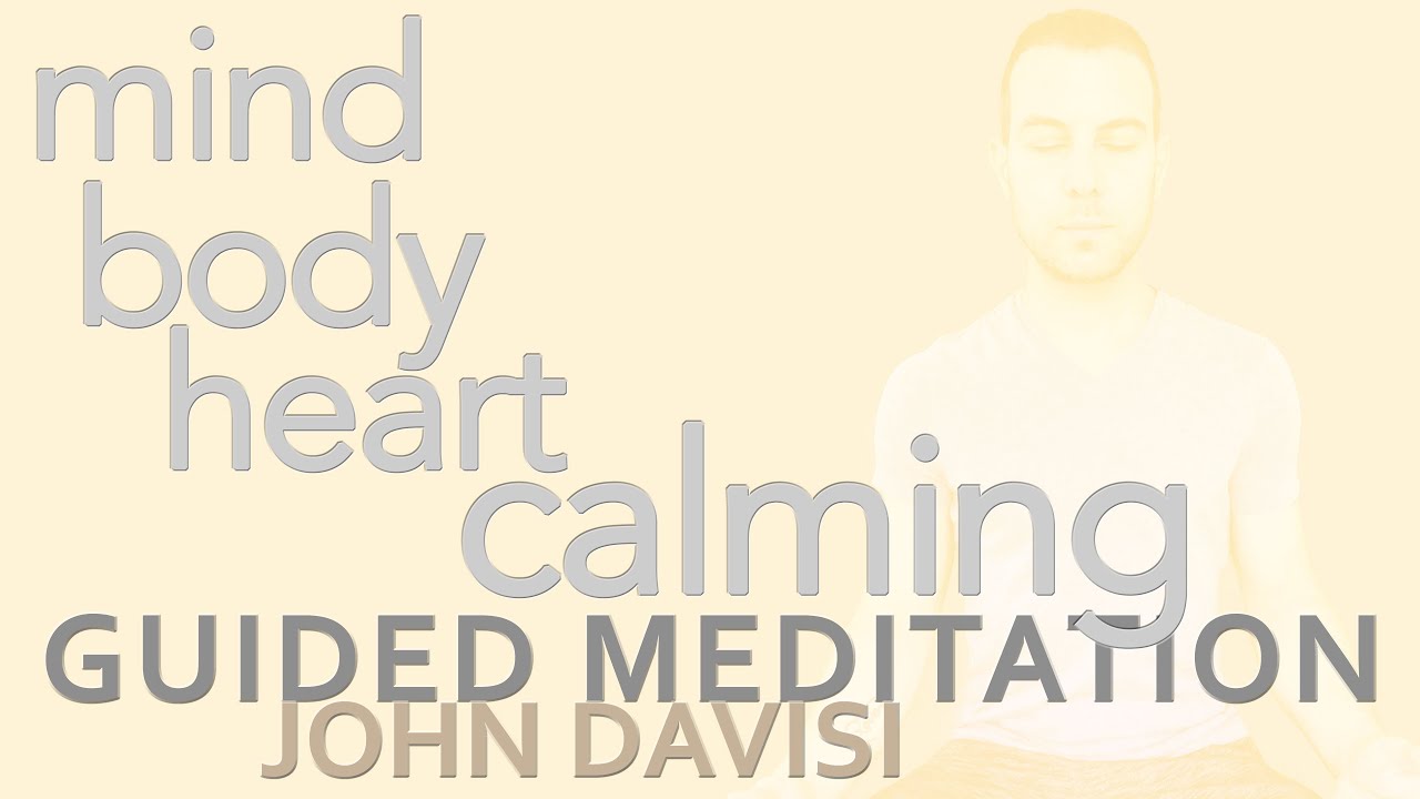 Mind, Body, Heart Calming | John Davisi | Guided Meditation