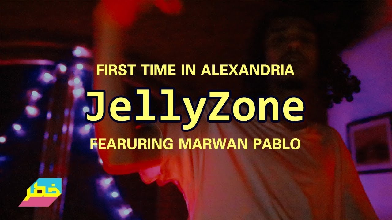 JellyZone: First time in Alexandria ft. Marwan Pablo