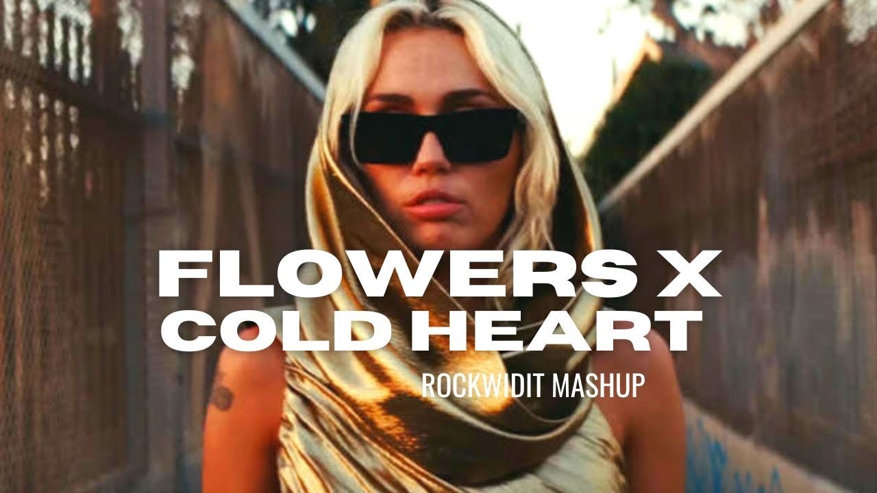 Miley Cyrus - Flowers x Cold Heart ft Elton John Dua Lipa (Rockwidit Mashup)