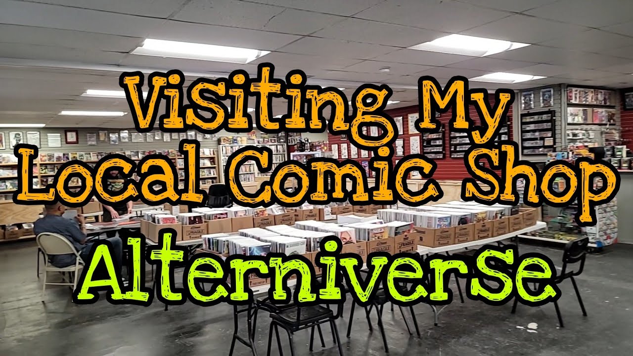 Going to my Local Comic Shop Alterniverse