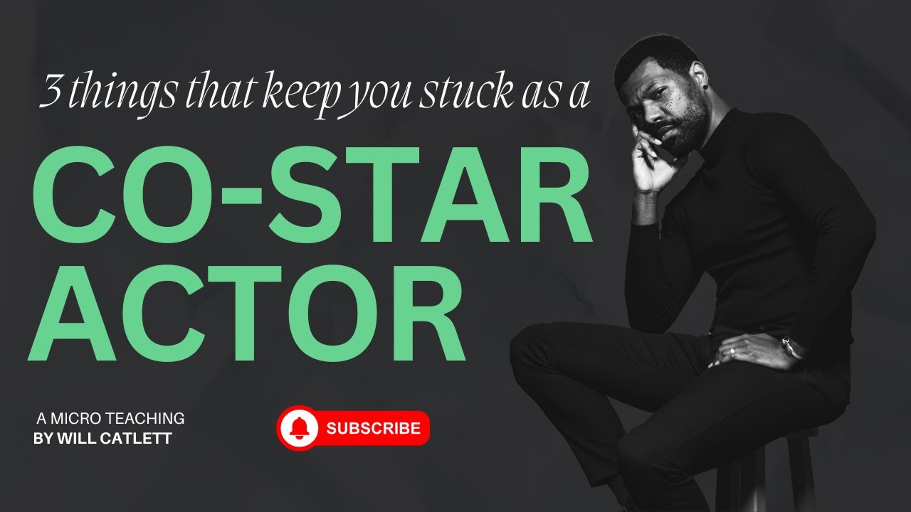 3 THINGS THAT KEEP YOU STUCK AS A CO-STAR ACTOR - MAY&Eacute;LE W WILL