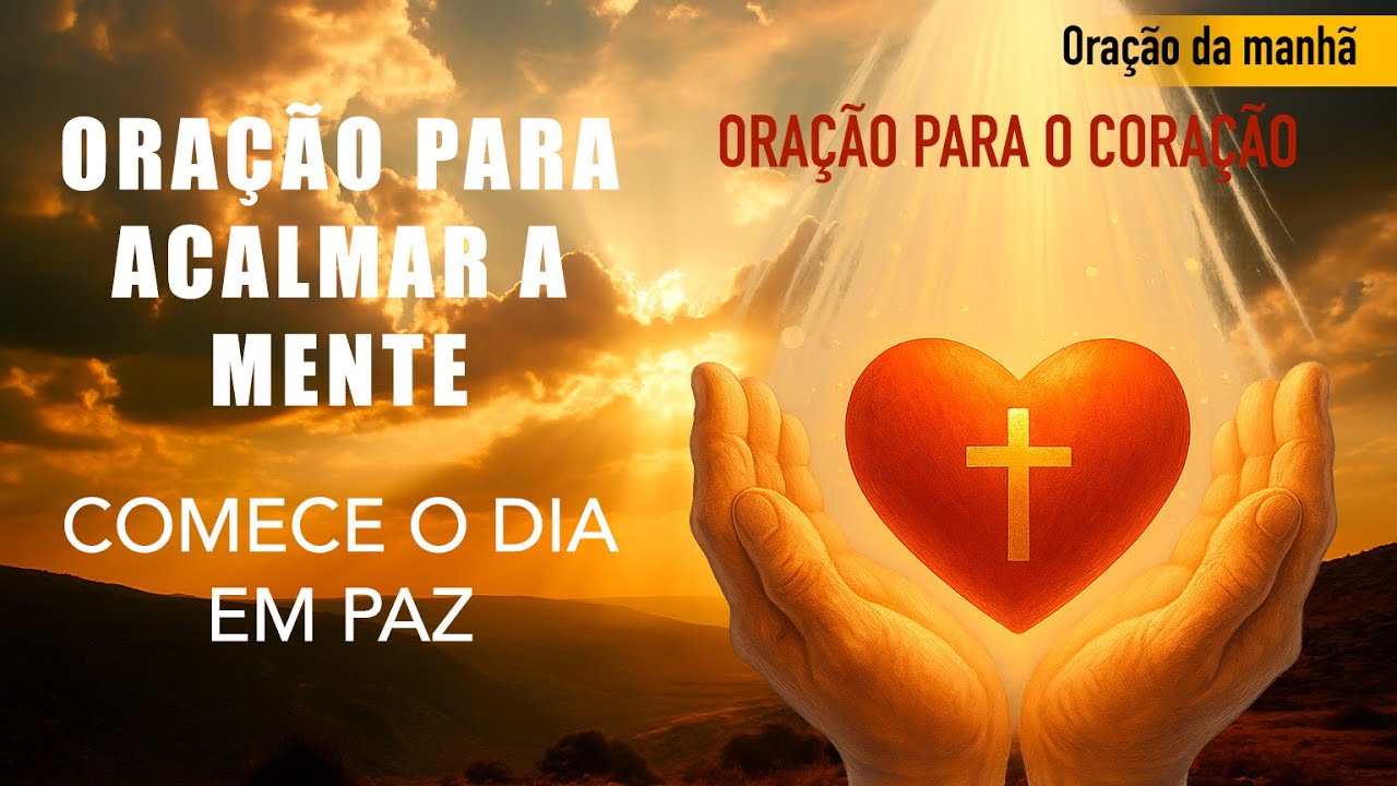 ORAÇÃO PARA ACALMAR A MENTE - COMECE O DIA EM PAZ.