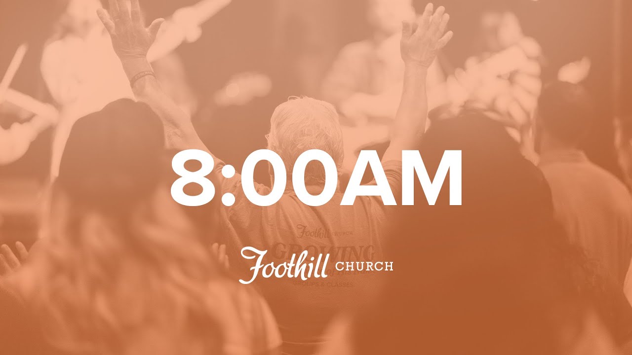 2/1/26 8:00am Foothill Church Sunday Service (LIVE)