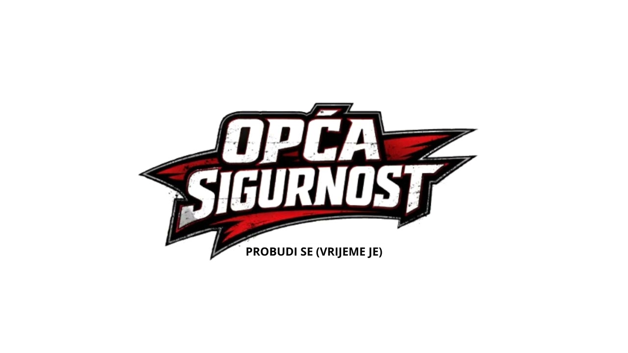 OPĆA SIGURNOST - Probudi se (Vrijeme Je)