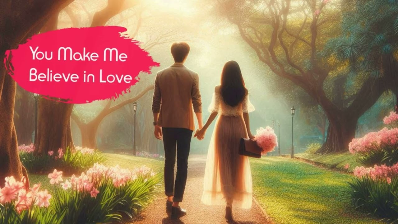 You Make Me Believe in Love | Love Song 😚
