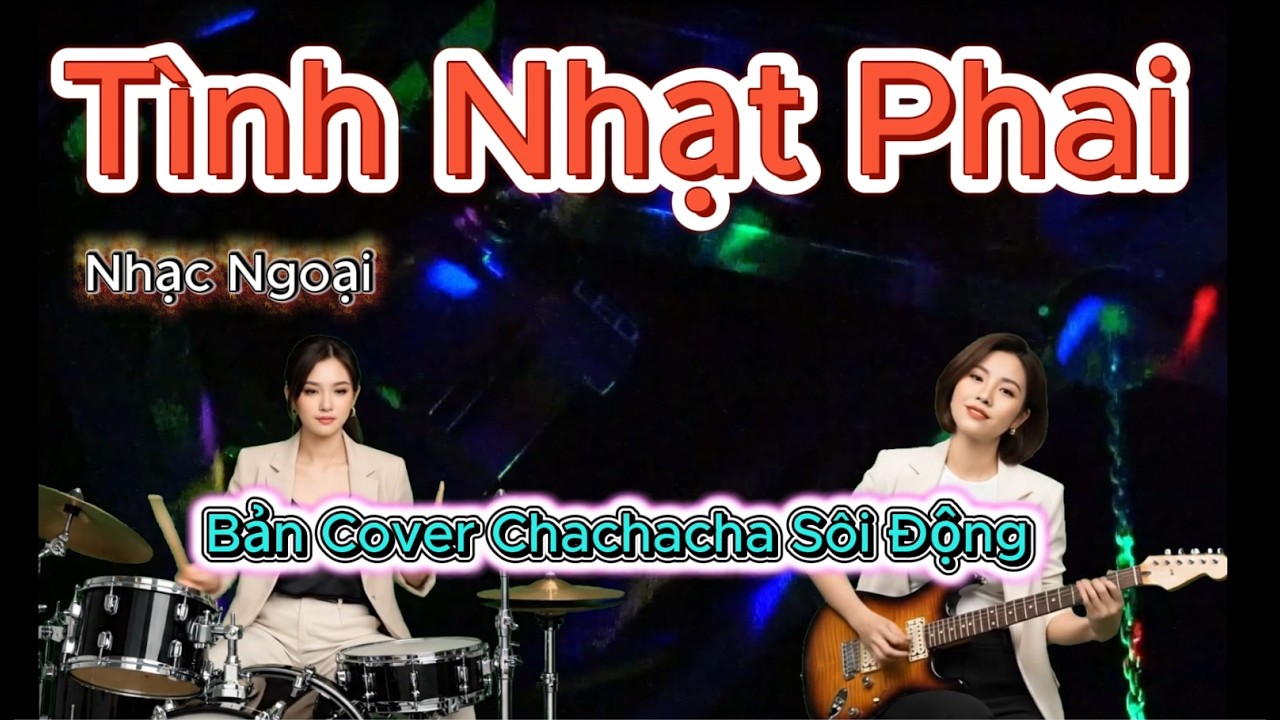 Tình Nhạt Phai - Độc Lạ Chachacha Sôi Động .
