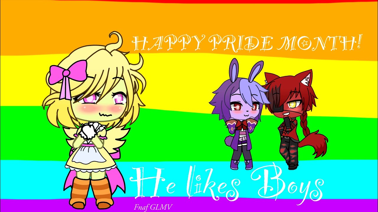 He like boys||HAPPY PRIDE MONTH!||Fnaf (Fonnie)||GLMV