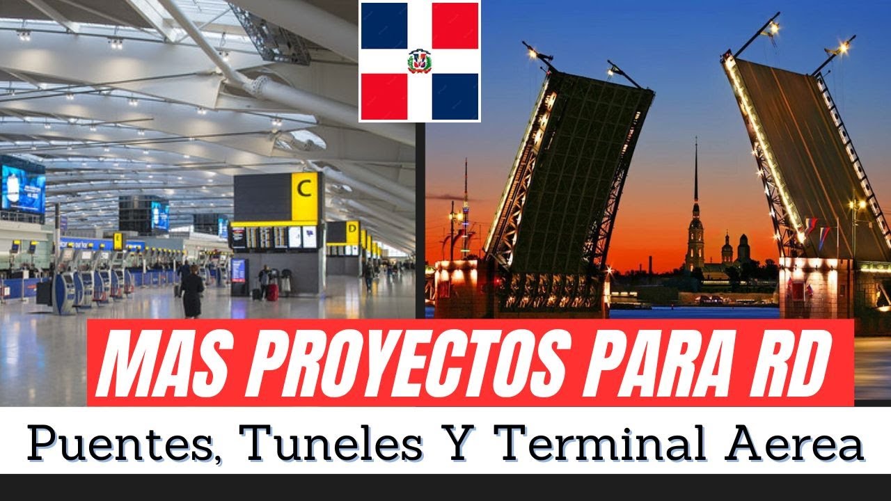 Dominicana Construira Nuevos Puentes, Tuneles, Terminal Aerea y Mucho Mas