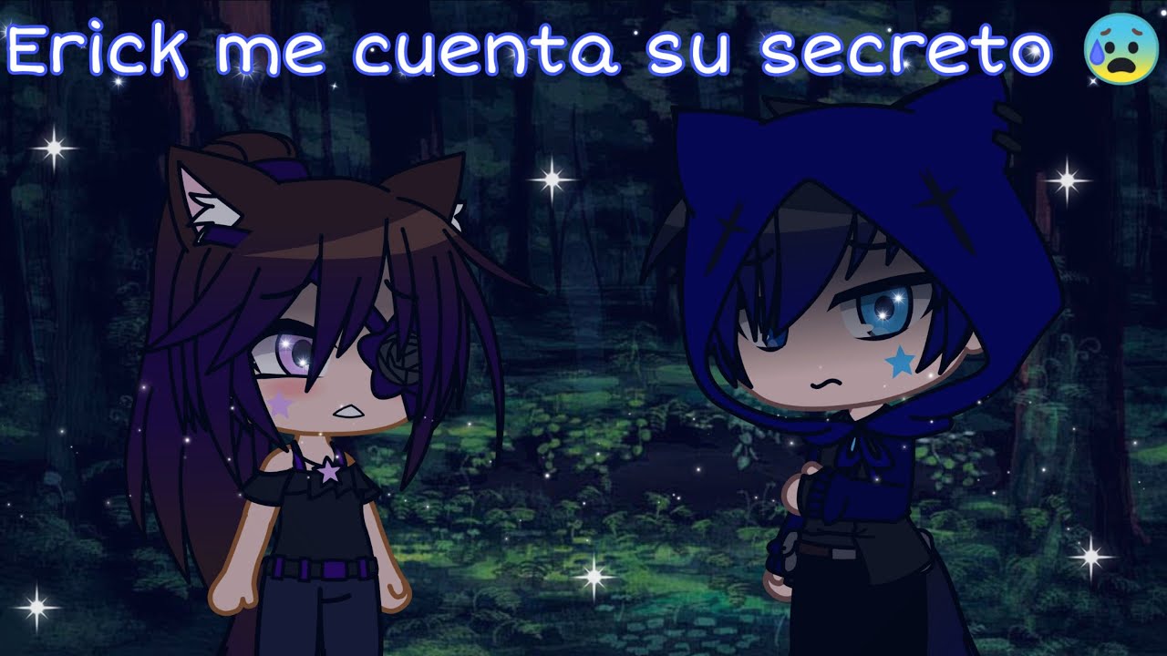 •Erick me cuenta su secreto• (Original)//Valeria Gtz Gacha Club