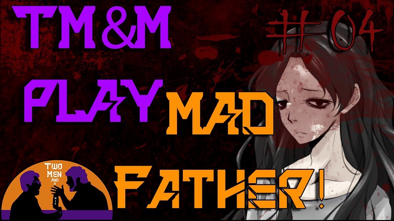 TM&M play: Mad Father part 4 - Steps into Madness and Ghosts of Death