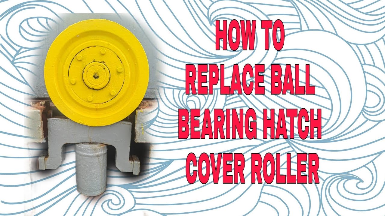 HOW TO REPLACED BEARING OF HATCH COVER ROLLER
