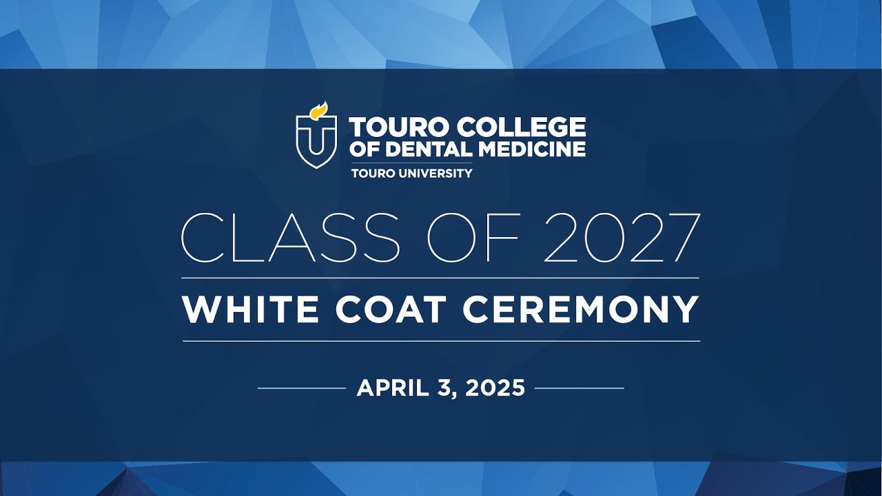 Touro College of Dental Medicine Class of 2027 White Coat Ceremony, April 3rd , 2025 | 4:00 pm ET