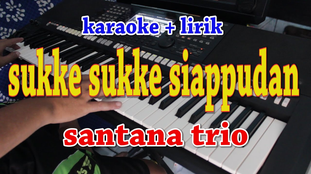 SUKKE SUKKE SIAPPUDAN [KARAOKE] SANTANA TRIO