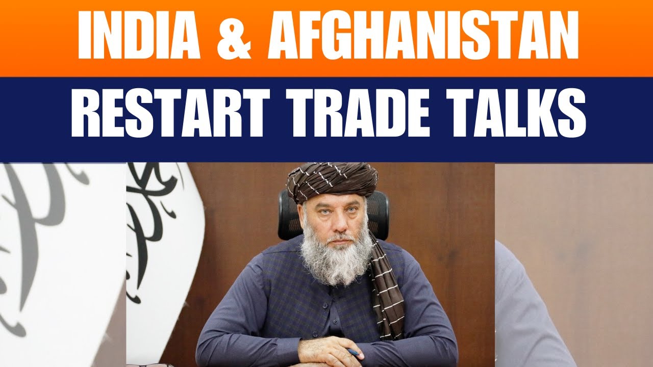 Afghanistan-India Trade Talks Restart | Bilateral Commercial Cooperation Strengthened | News9