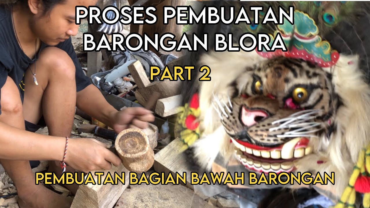 PART 2, PEMBUATAN BARONGAN BLORA 🔥