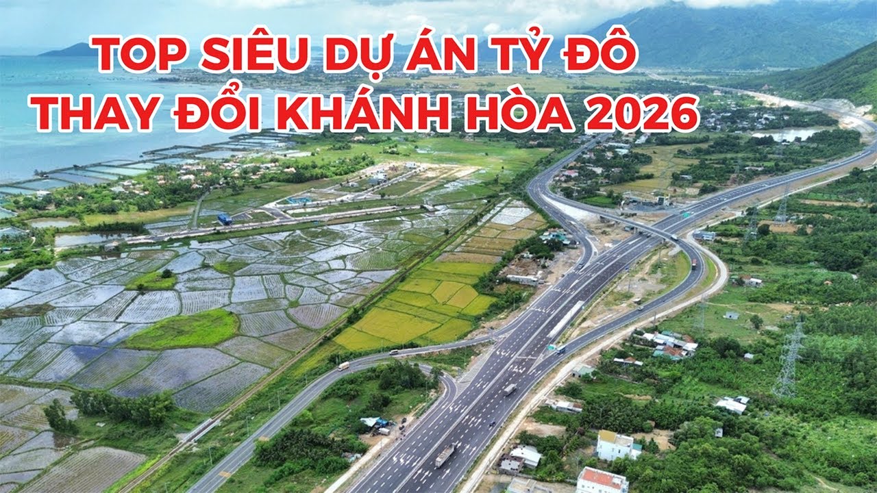 TOP 5 SIÊU DỰ ÁN TRỌNG ĐIỂM TỶ ĐÔ THAY ĐỔI KHÁNH HÒA 2026
