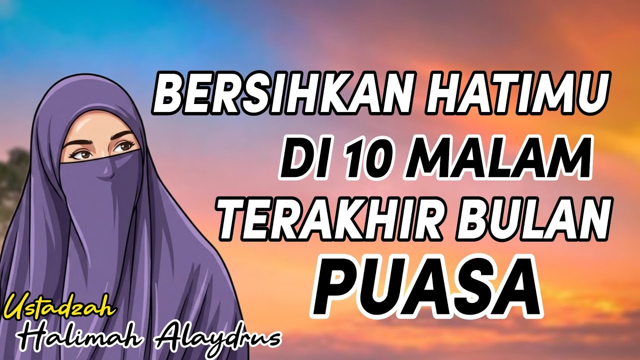 10 MALAM TERAKHIR PUASA SEGERA BERSIHKAN HATIMU // PENGAJIAN USTADZAH HALIMAH ALAYDRUS