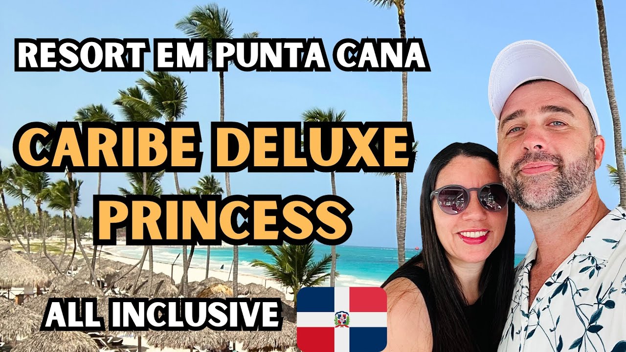 CARIBE DELUXE PRINCESS, COMO FOI SE HOSPEDAR NESSE ALL INCLUSIVE EM PUNTA CANA