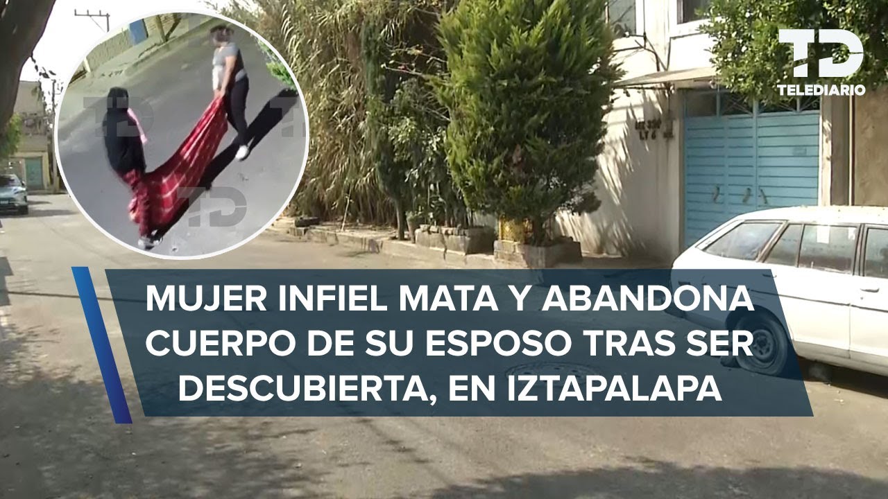 Mujer infiel mata a su esposo tras ser descubierta; amante la ayudó a tirar el cuerpo en Iztapalapa