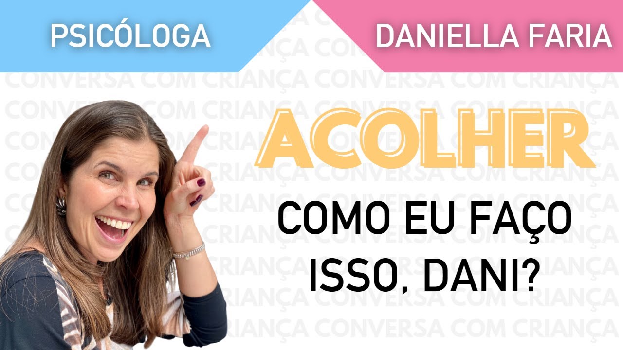 Como Acolher Alguém - Psicóloga Daniella Faria