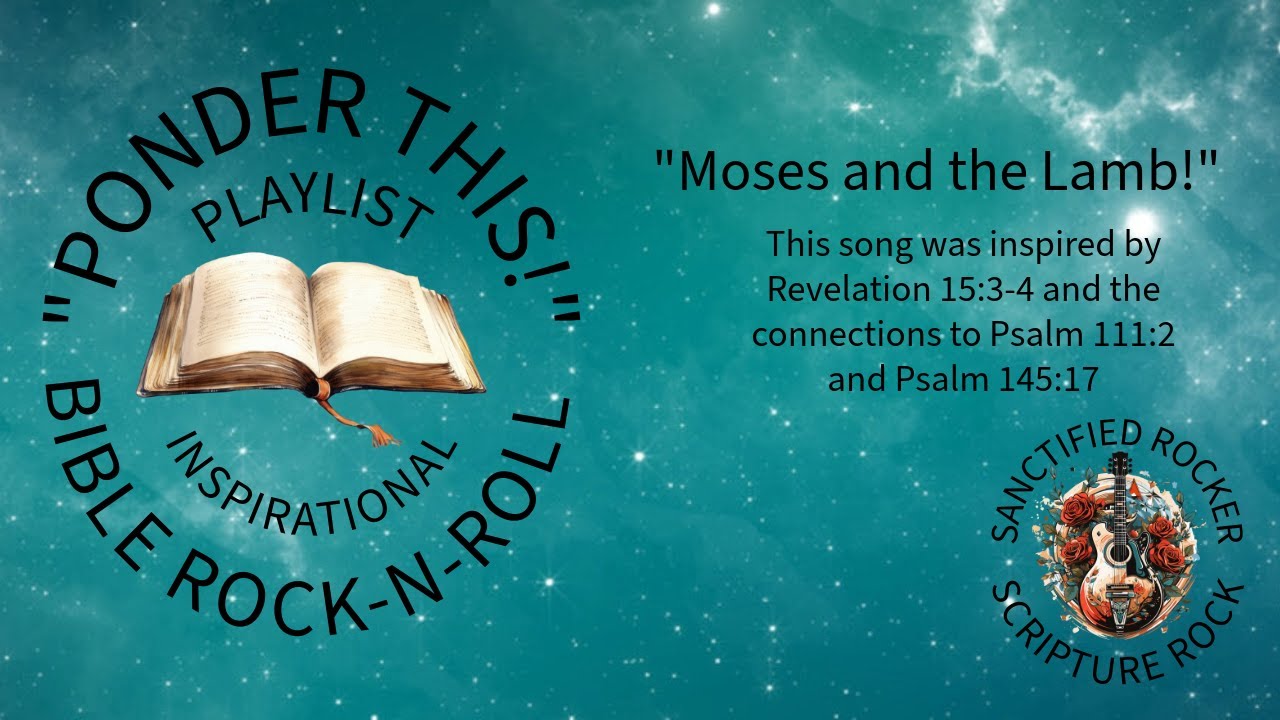 Moses and the Lamb (Revelation 15:3-4, Psalm 111:2, Psalm 145:17)(rock-n-roll)
