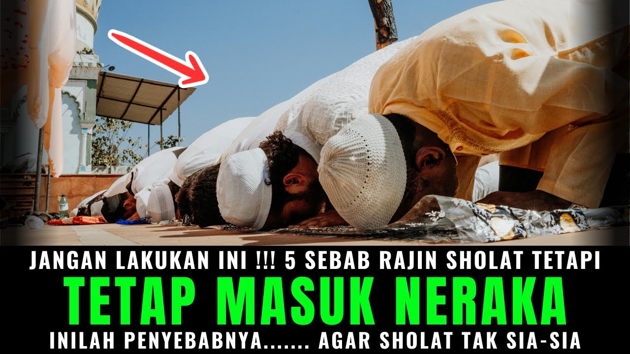 Meski Rajin Sholat, 5 Golongan Orang Ini Malah Akan Masuk Neraka