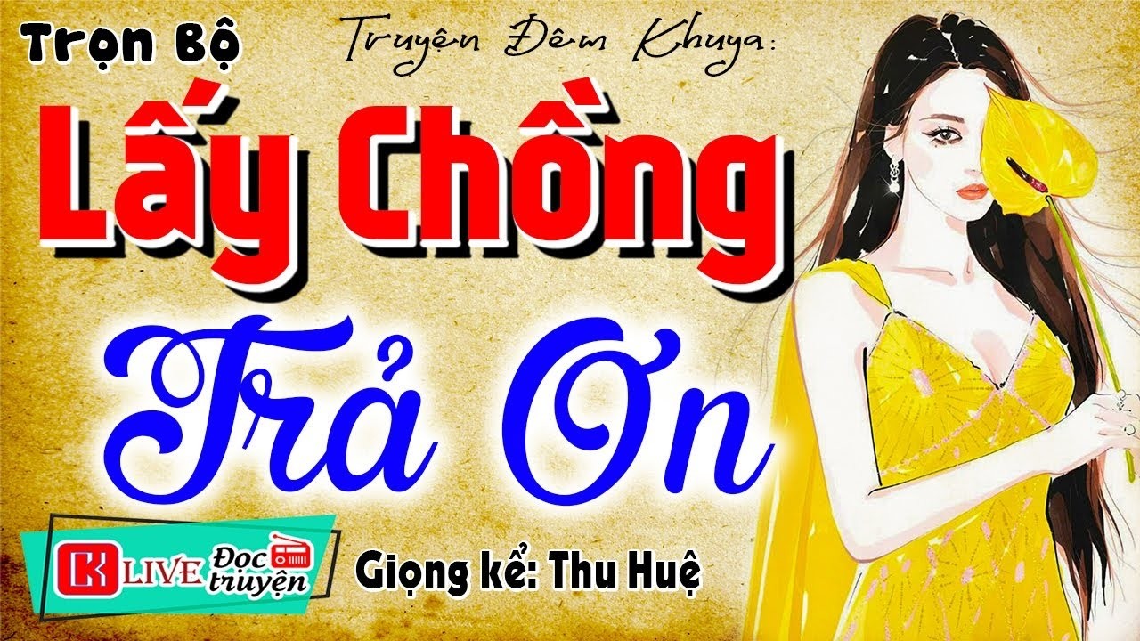 Mới sáng ra đã có truyện hay - LẤY CHỒNG TRẢ ƠN - Tiểu thuyết hiện thực sâu sắc 2026