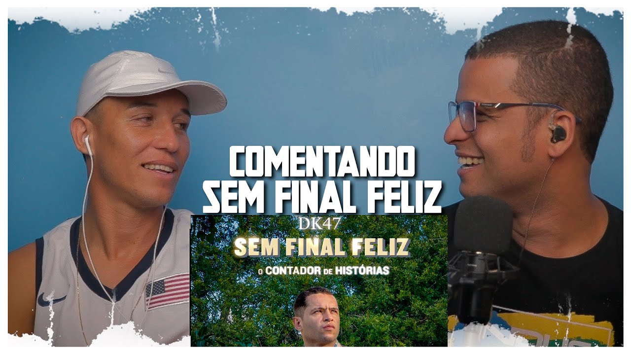 COMENTANDO SEM FINAL FELIZ - DK47 | OPINIÃO, COMENTÁRIOS E CRÍTICAS