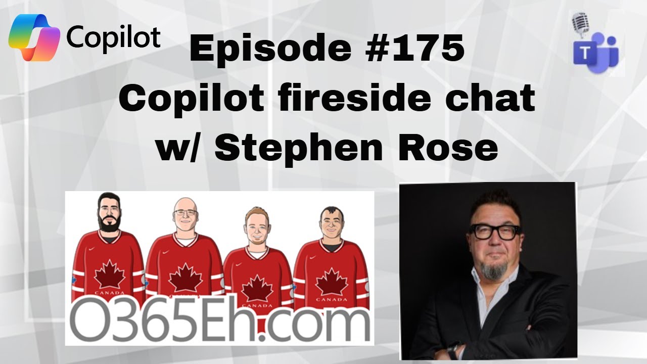 O365Eh! - #Episode 175 - #Copilot #Fireside chat w/ Stephen Rose