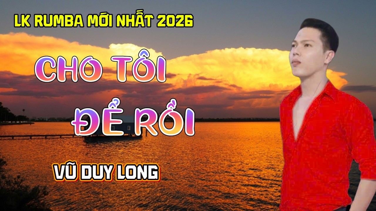 LK Cho Tôi Để Rồi | Vũ Duy Long ( Nhạc buồn tâm trạng )