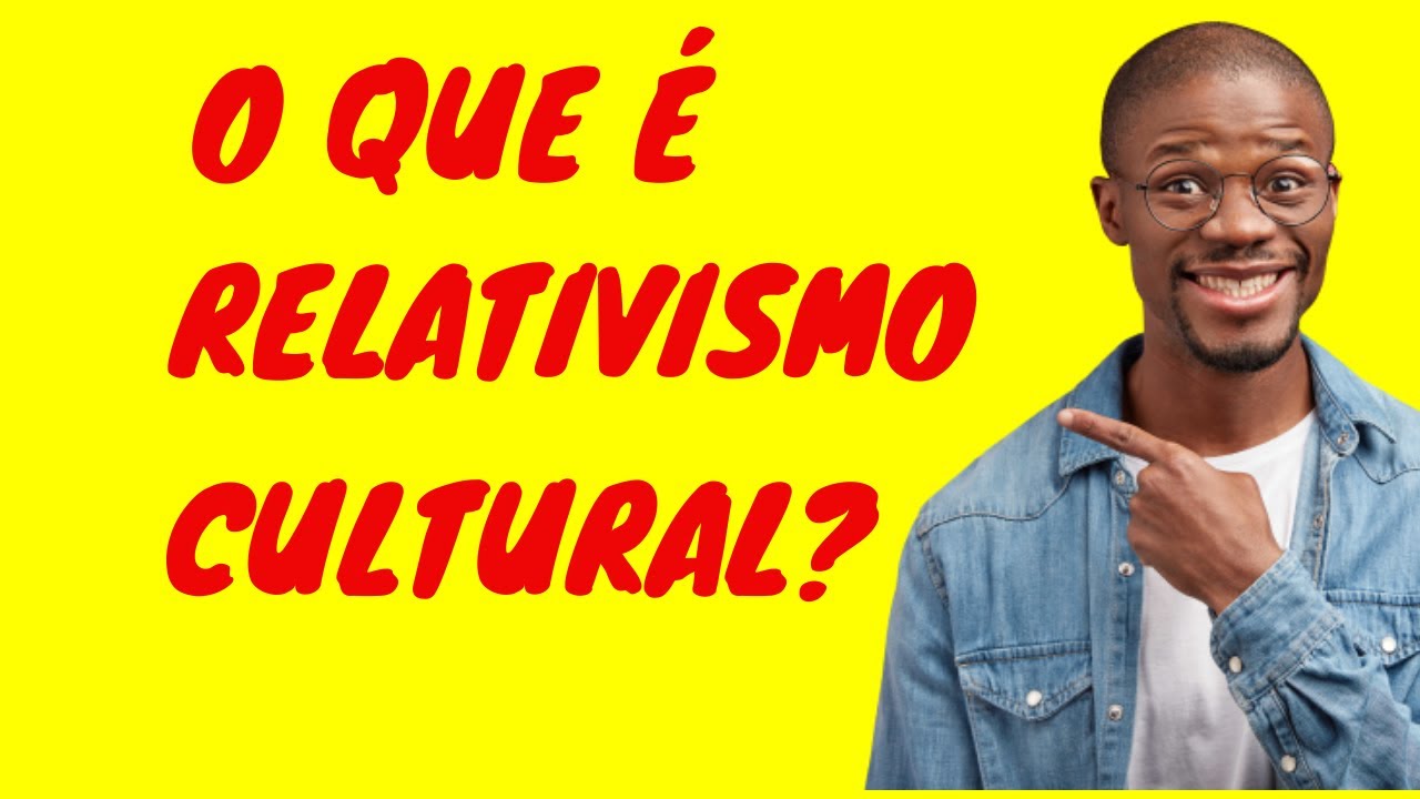 O que é Relativismo Cultural? O Relativismo Cultural é...