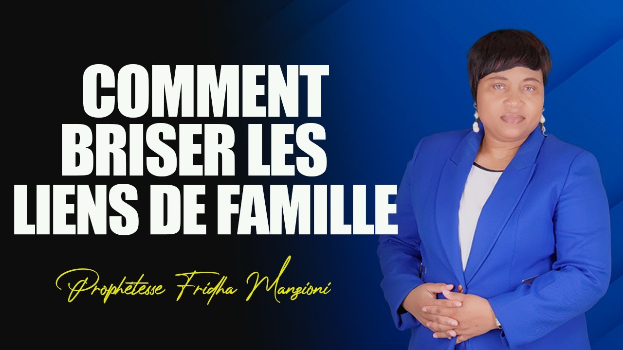 BRISER LES LIENS DE FAMILLE QUI NOUS RETIENNENT By Prophétesse Fridha Manzioni