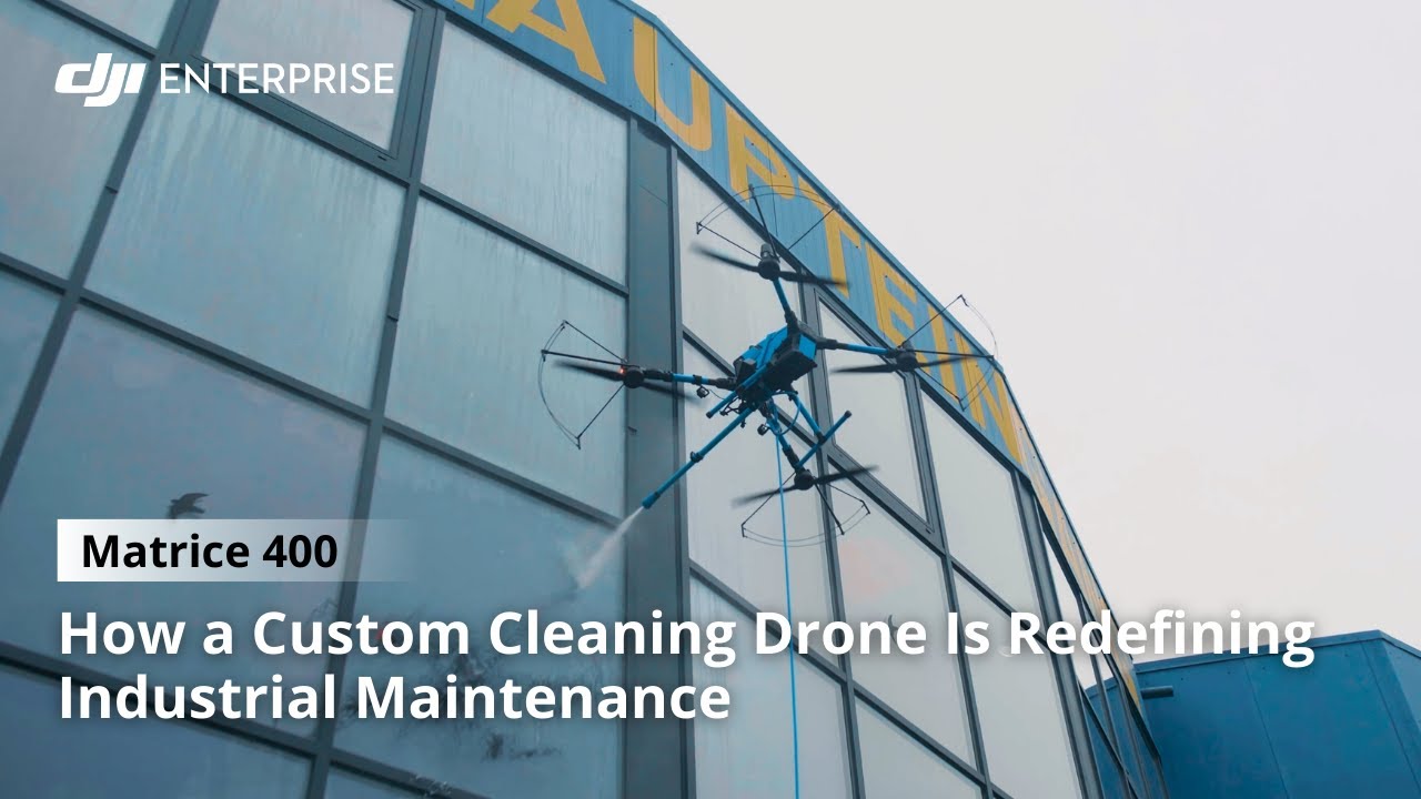 How a Custom Cleaning Drone Is Redefining Industrial Maintenance: DJI Enterprise, Matrice 400