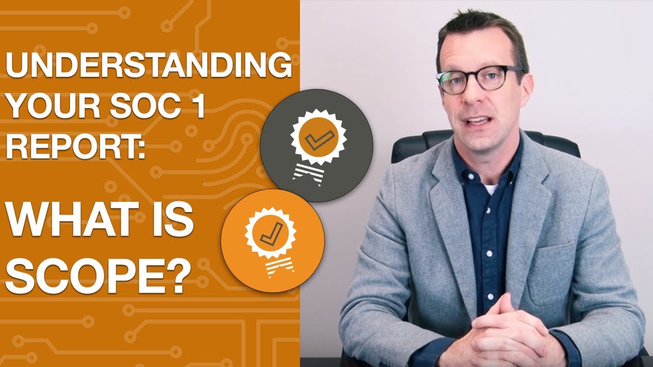 Understanding Your SOC 1 Report: What is Scope?