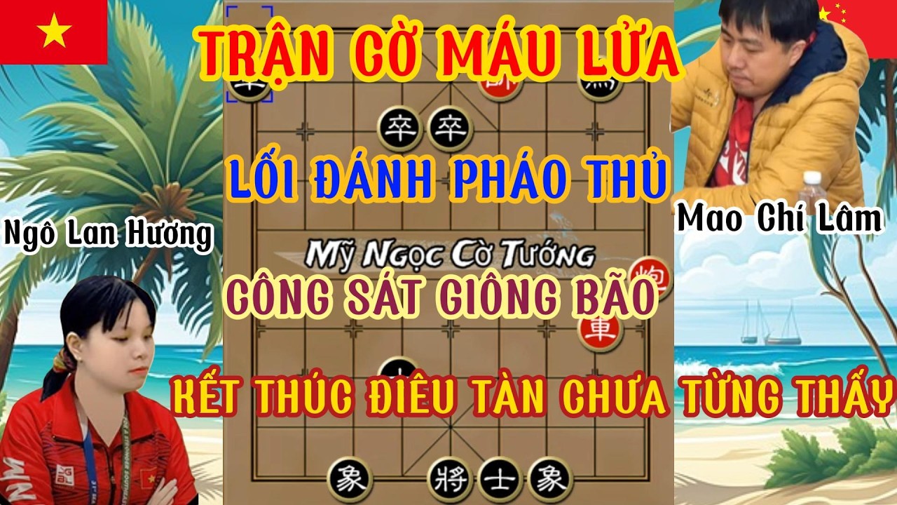 Ngô Lan Hương chạm trán Mao Chí Lâm trận cờ máu lửa khai cuộc pháo thủ tấn công mãnh liệt ...