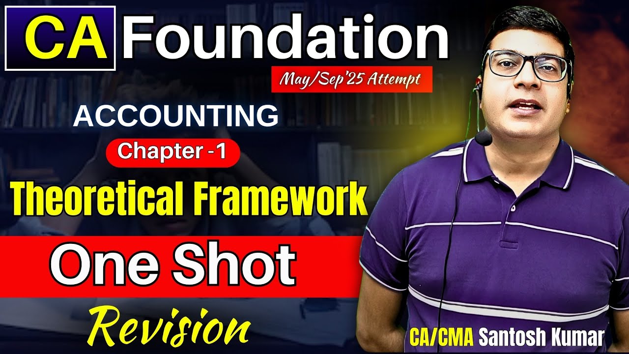 Theoretical Framework One Shot Revision | CA Foundation | May/Sep'25 | By CA/CMA Santosh Kumar Sir