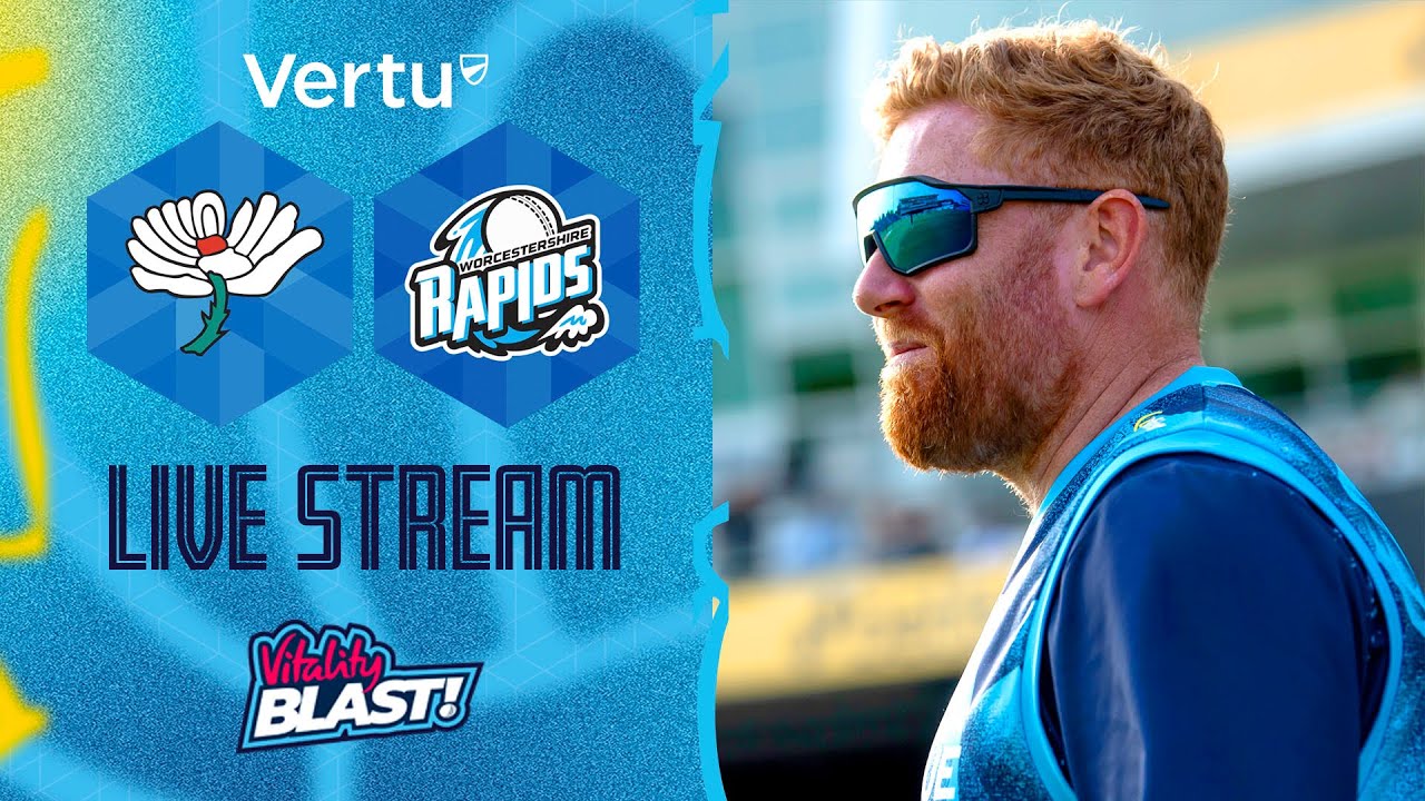 Vertu Live Stream - Yorkshire v Worcestershire Rapids - Vitality T20 Blast