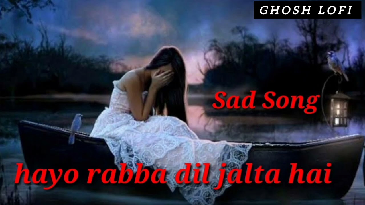 Hayo rabba dil jalta hai ( slowed reverb ) Sad song || lofi song heart touching sad song 😔🥺🥀😭😭