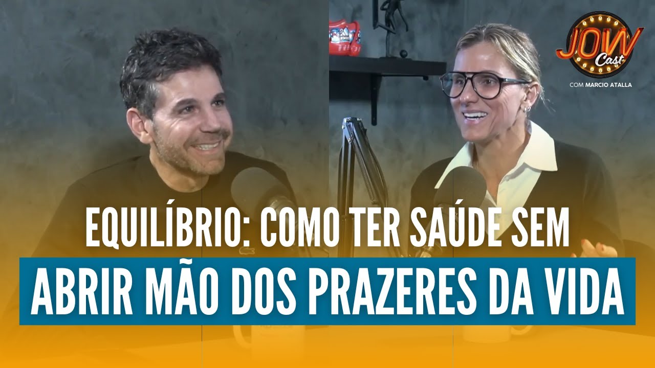 Como ter Sa&uacute;de SEM ABRIR M&Atilde;O dos Prazeres da Vida | JOW Cast com Marcio Atalla