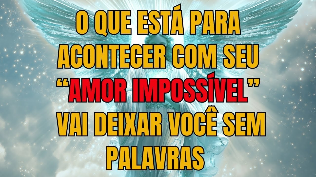 O QUE ESTÁ PARA ACONTECER COM SEU “AMOR IMPOSSÍVEL” VAI DEIXAR VOCÊ SEM PALAVRAS  Mensagem dos Anjos