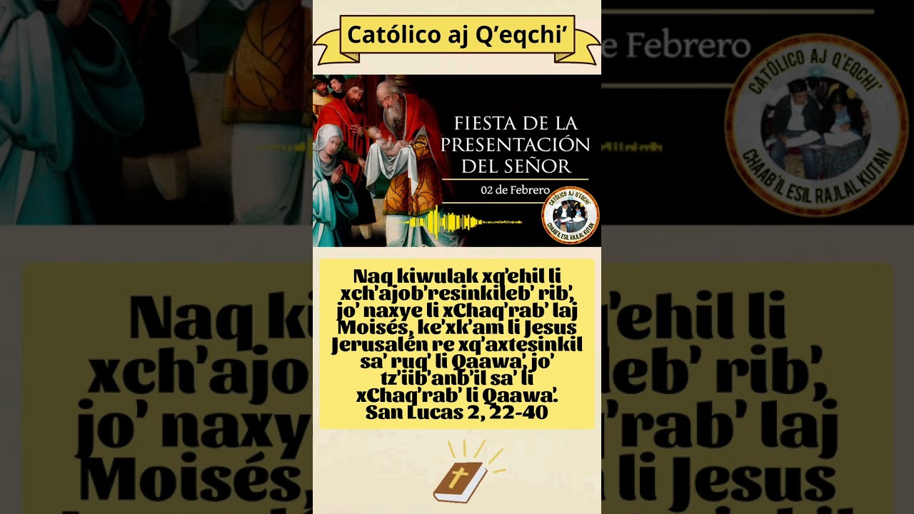 San Lucas 2, 22-40. Lunes 2 de febrero 2026. Xninq'e naq kiq'axtesiik li K'uula'al Jesús.