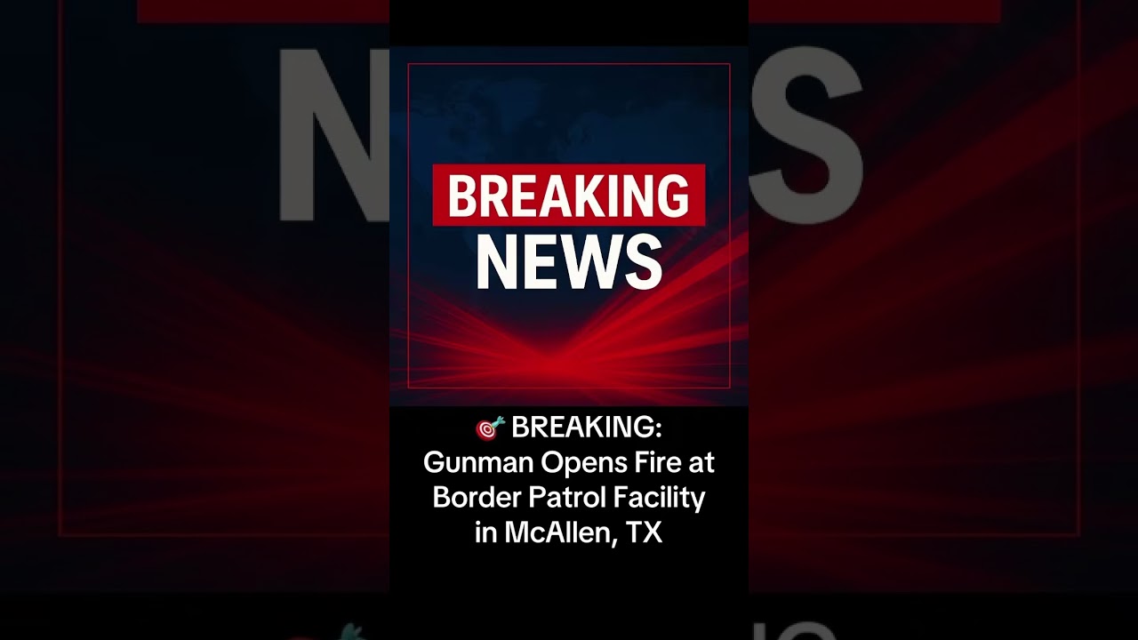 🎯 BREAKING: Gunman Opens Fire at Border Patrol Facility in McAllen, TX