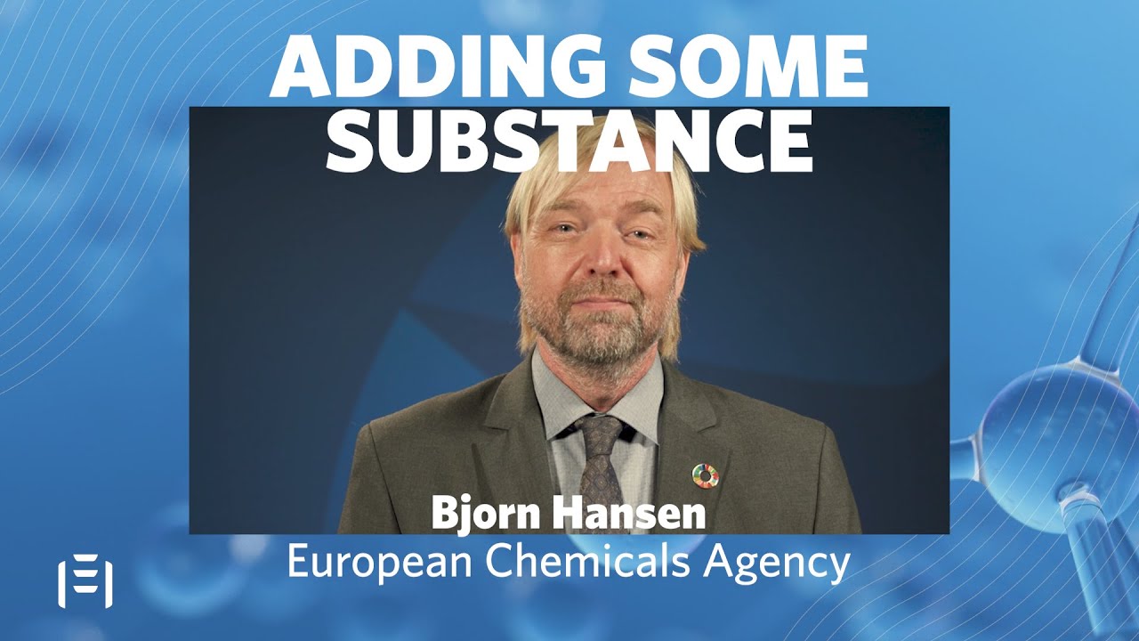 Adding Some Substance: Bjorn Hansen, ECHA (European Chemicals Agency)