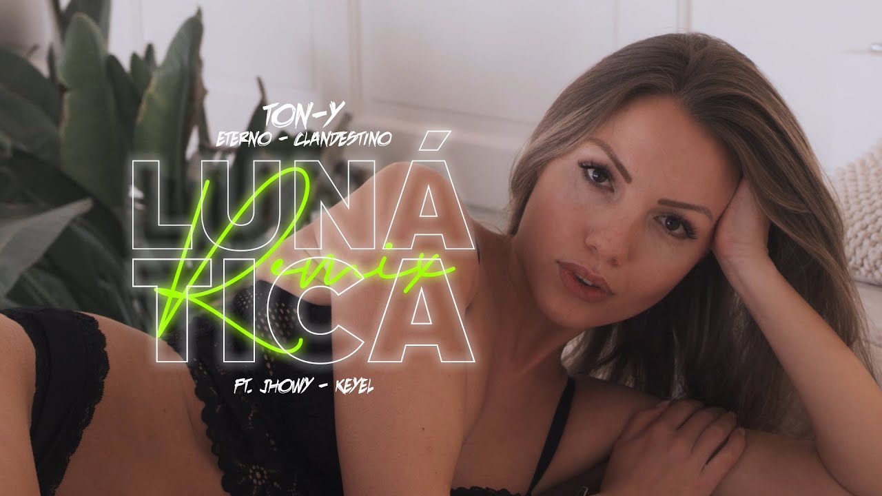TON-Y, ETERNO,CLANDESTINO, JHOWY, KEYEL - LUNÁTICA REMIX(OFICIAL VIDEO LYRICS) 4k