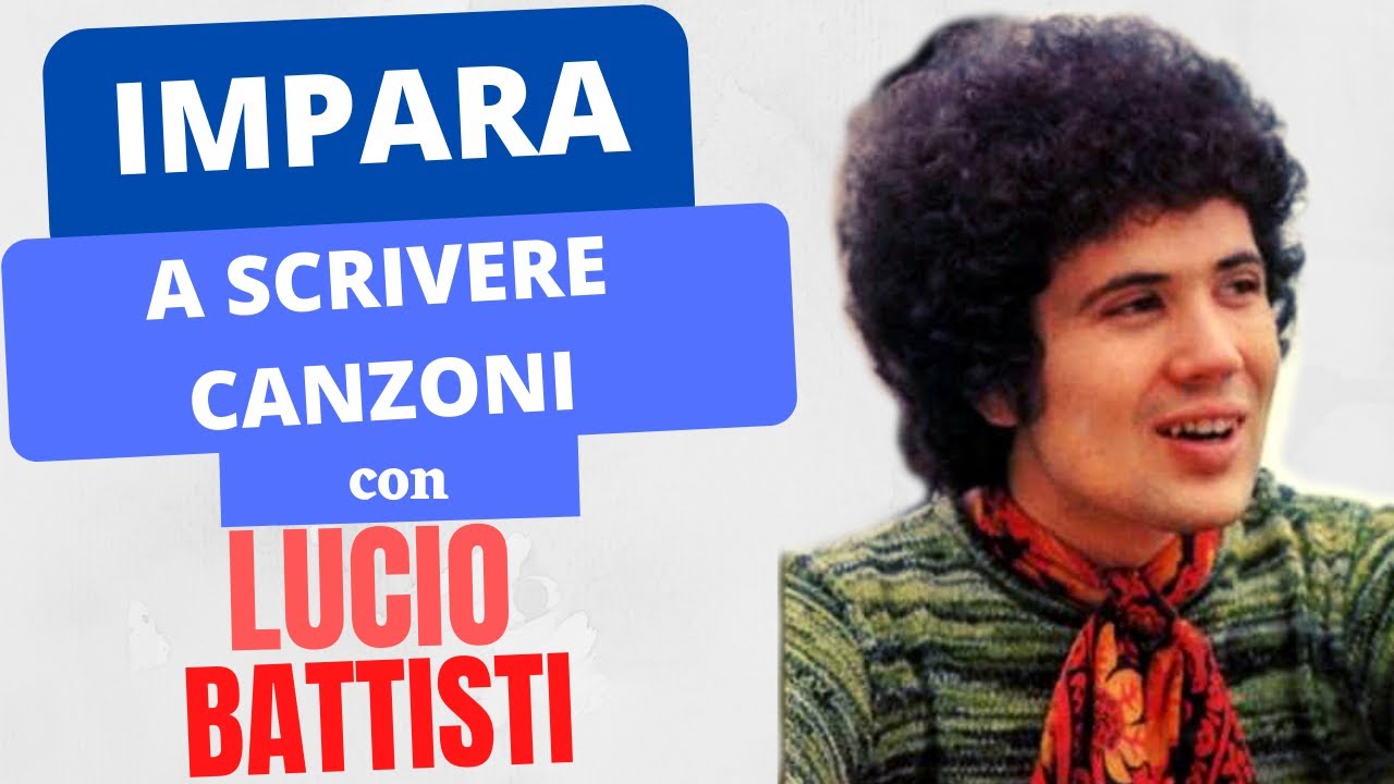 Impara a scrivere canzoni con i brani di Lucio Battisti - Songwriting tutorial
