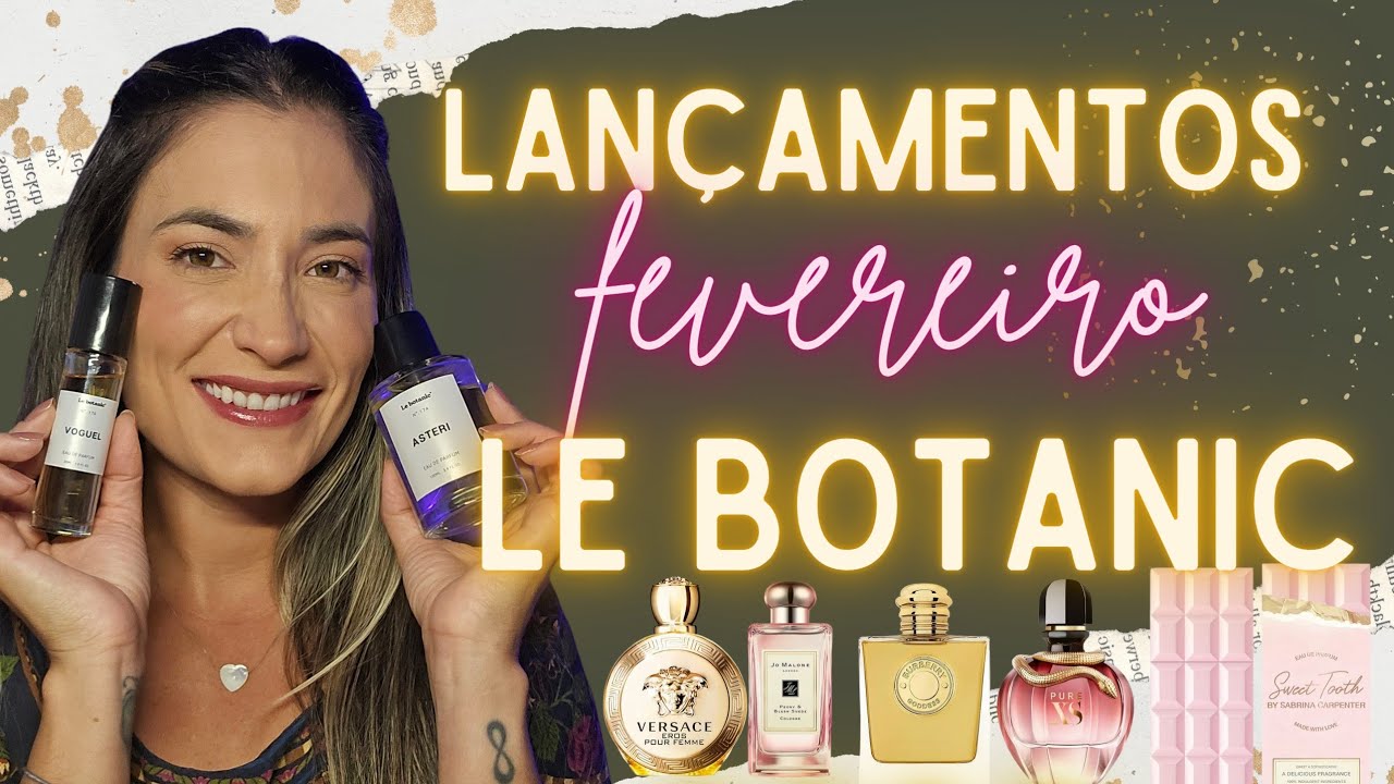 Lançamentos FEVEREIRO LE BOTANIC ✨️🤌💖 #lebotanic #lançamentos 