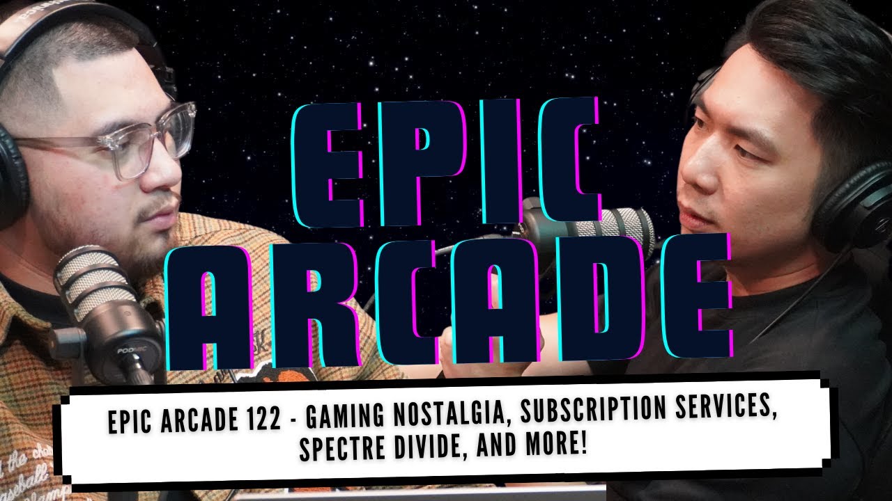 Epic Arcade 122 - Gaming Nostalgia, Subscription services, Spectre Divide, and more!