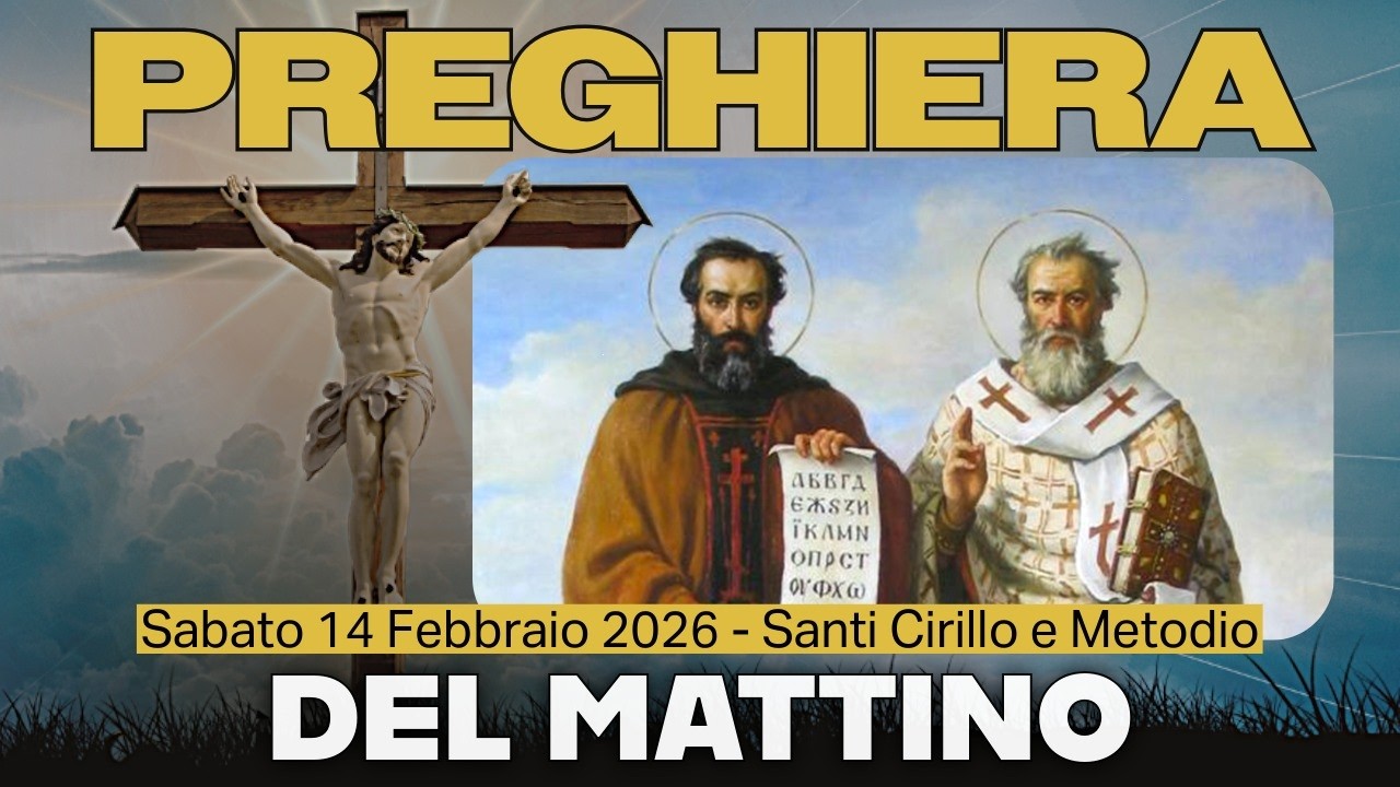 PREGHIERA DEL MATTINO🙏 LODI ❤️SABATO 14FEBBRAIO 2026🙏SANTI CIRILLO E METODIO Patroni D'Europa
